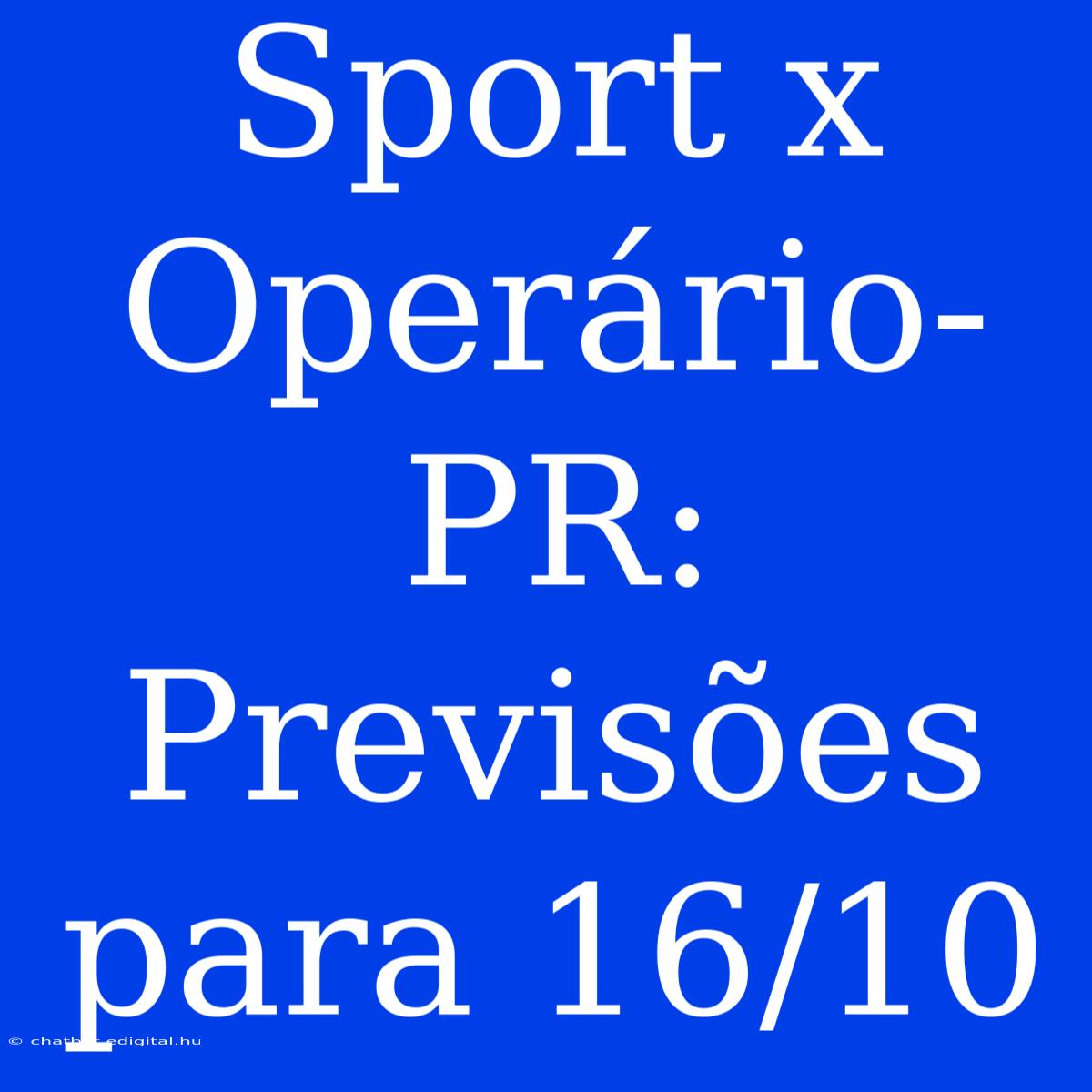 Sport X Operário-PR: Previsões Para 16/10