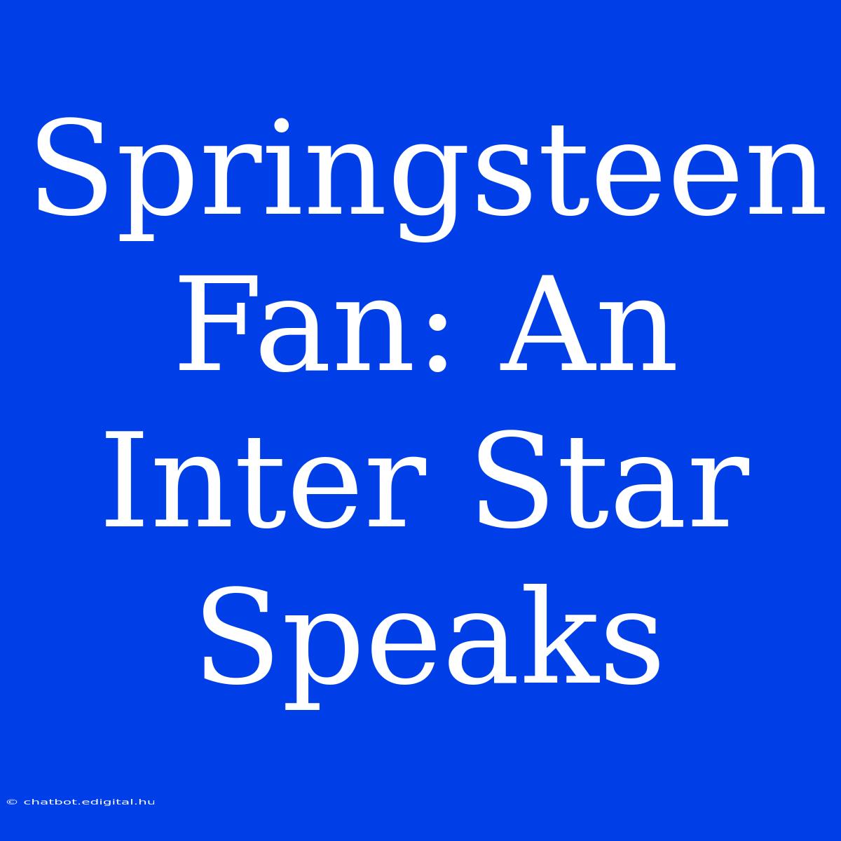 Springsteen Fan: An Inter Star Speaks