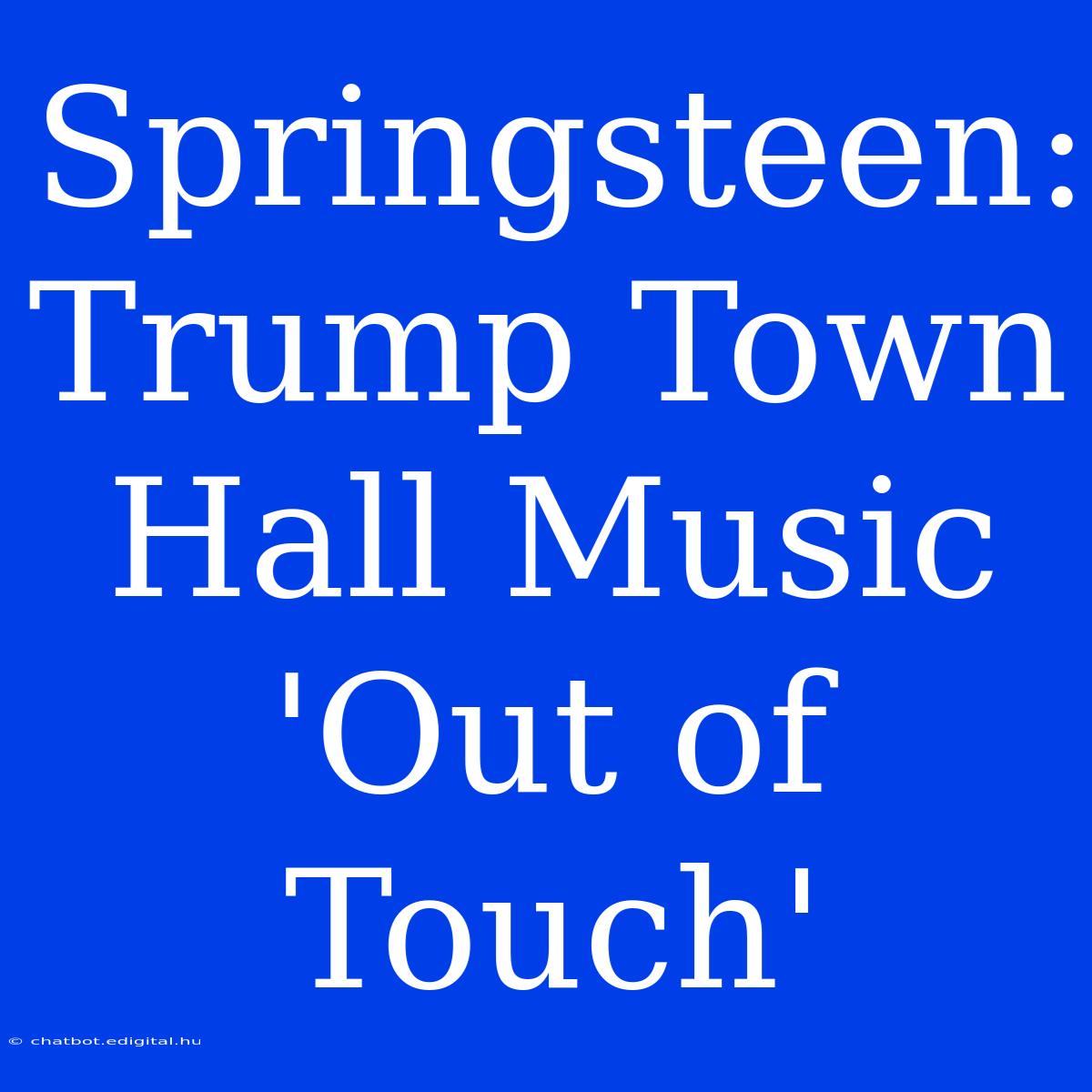 Springsteen: Trump Town Hall Music 'Out Of Touch'