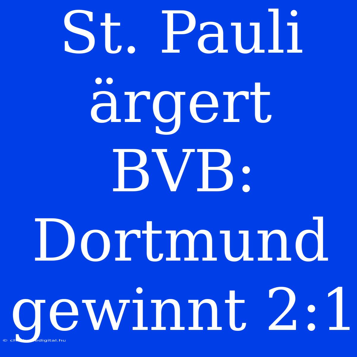 St. Pauli Ärgert BVB: Dortmund Gewinnt 2:1