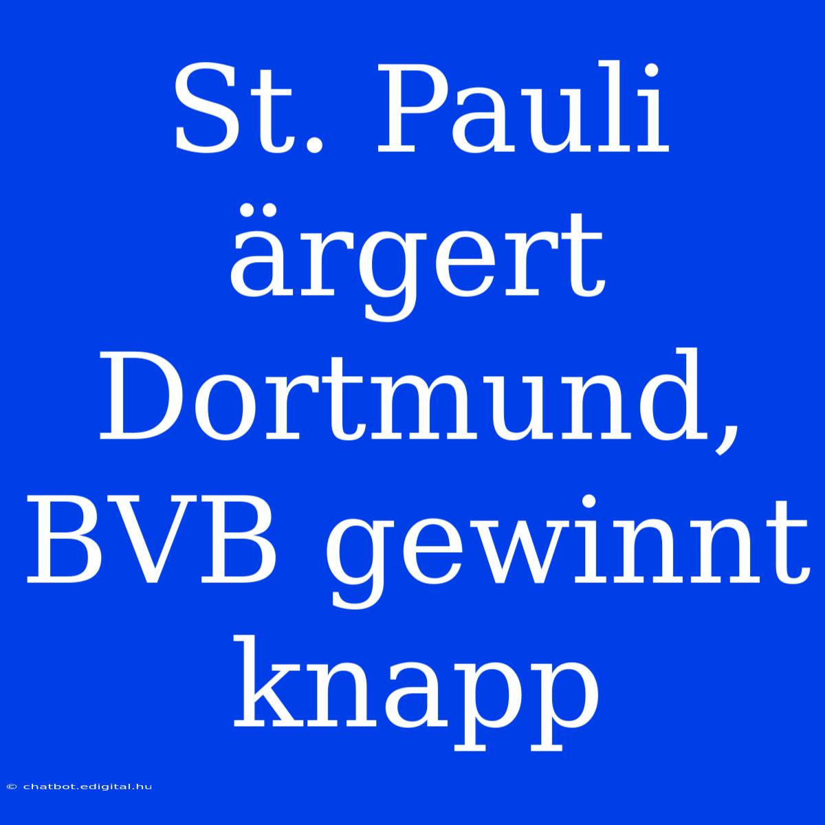 St. Pauli Ärgert Dortmund, BVB Gewinnt Knapp