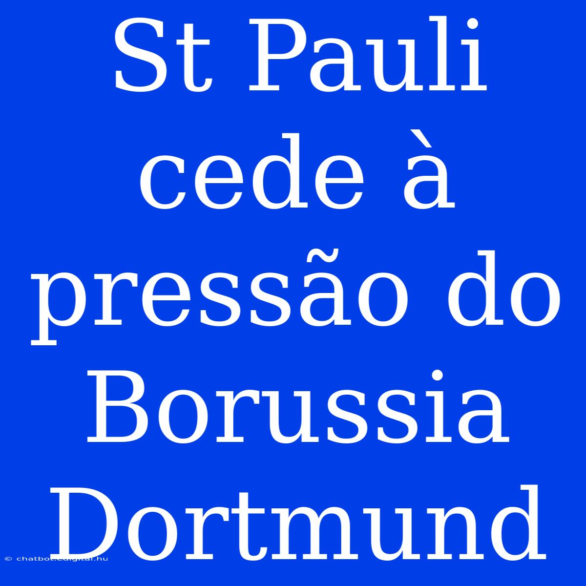 St Pauli Cede À Pressão Do Borussia Dortmund