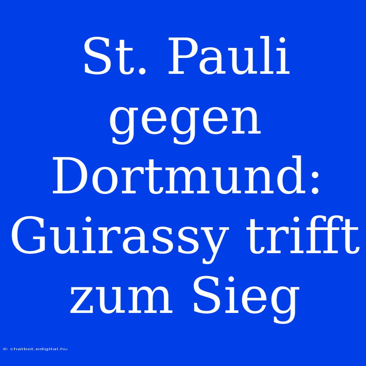 St. Pauli Gegen Dortmund: Guirassy Trifft Zum Sieg