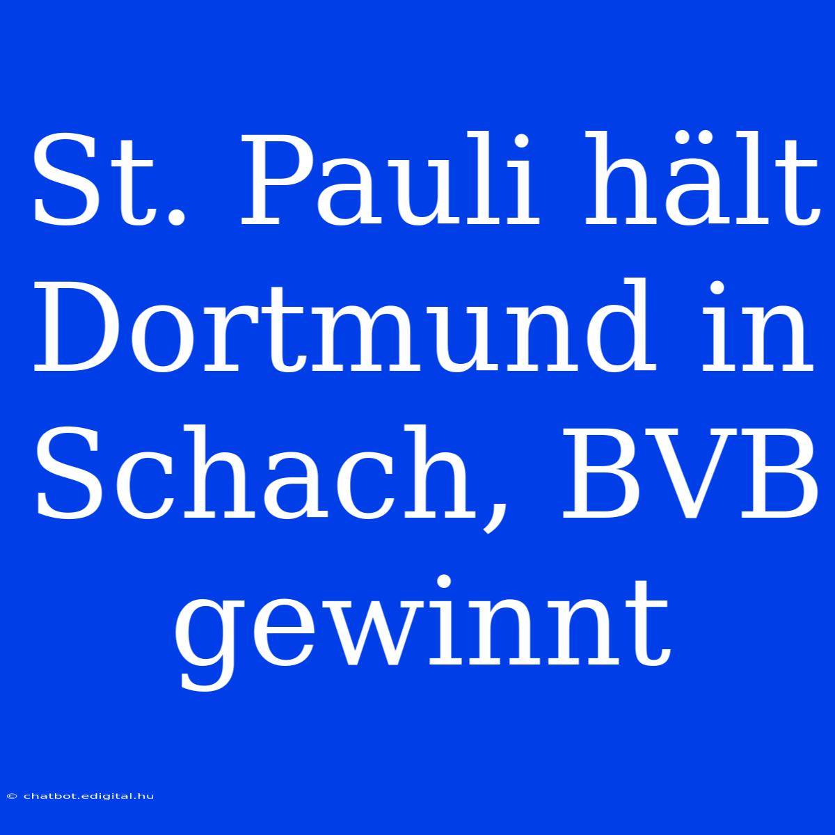 St. Pauli Hält Dortmund In Schach, BVB Gewinnt 