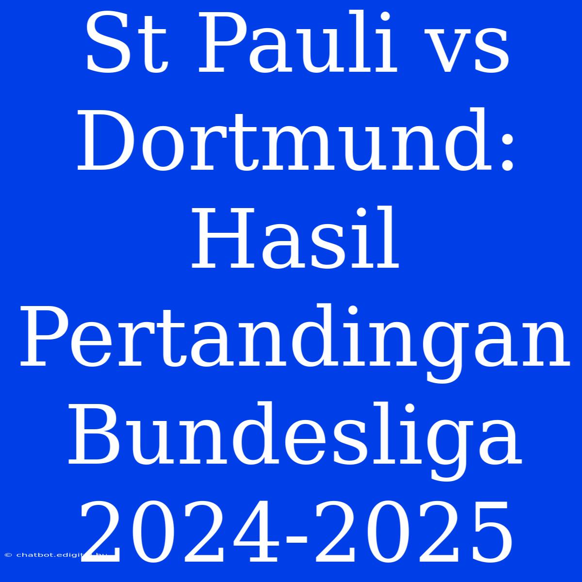 St Pauli Vs Dortmund: Hasil Pertandingan Bundesliga 2024-2025