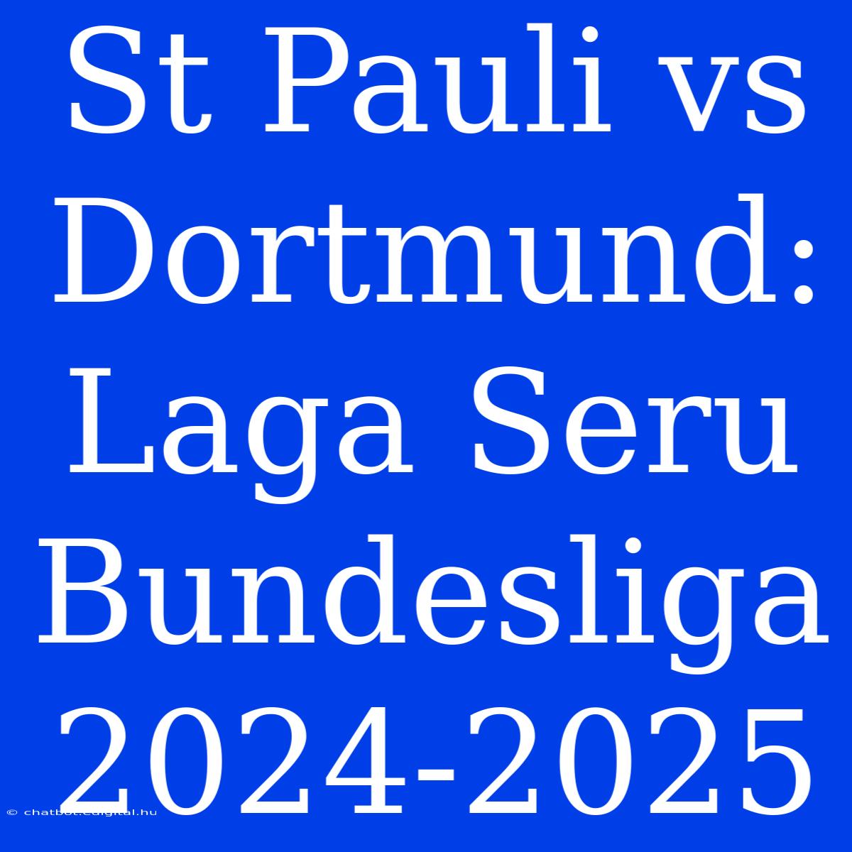 St Pauli Vs Dortmund: Laga Seru Bundesliga 2024-2025