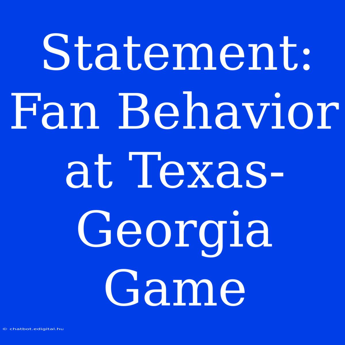 Statement: Fan Behavior At Texas-Georgia Game