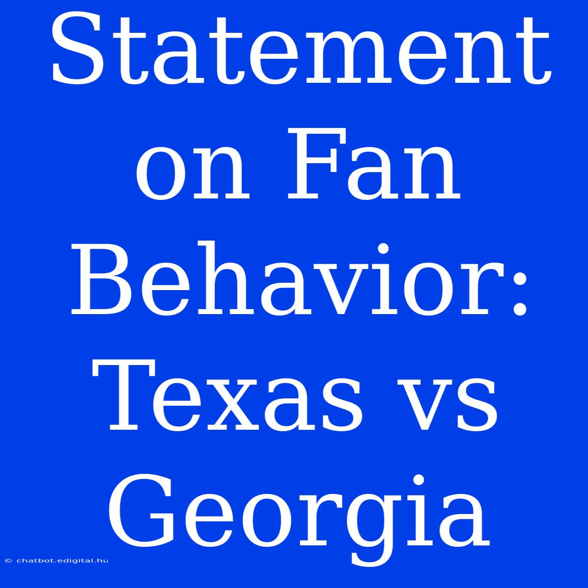 Statement On Fan Behavior: Texas Vs Georgia