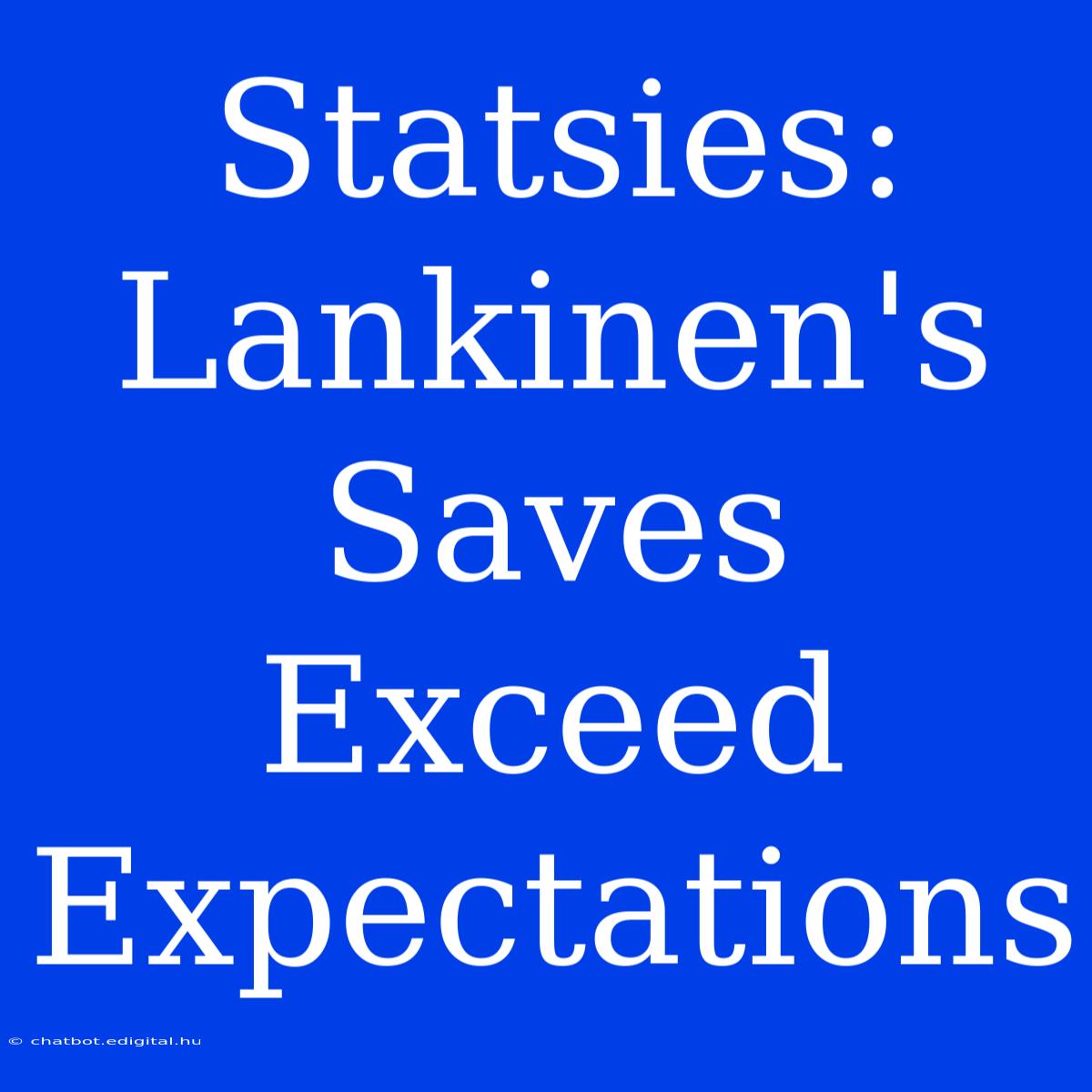 Statsies: Lankinen's  Saves Exceed Expectations