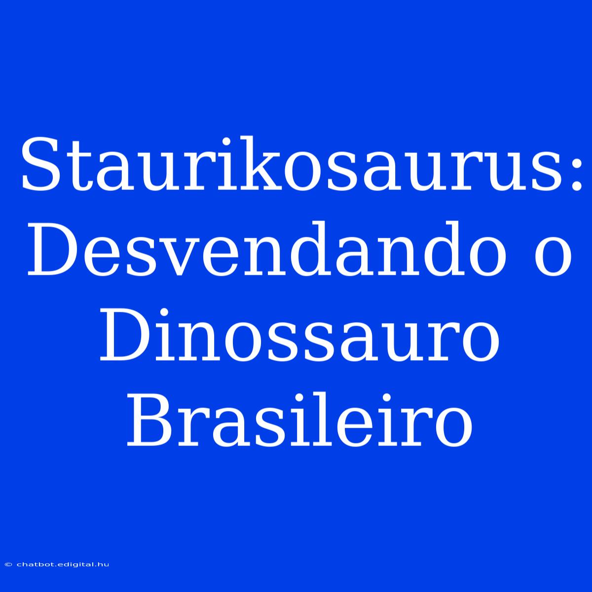 Staurikosaurus: Desvendando O Dinossauro Brasileiro