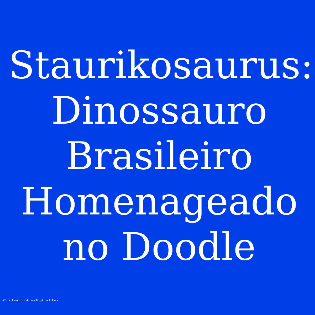 Staurikosaurus: Dinossauro Brasileiro Homenageado No Doodle