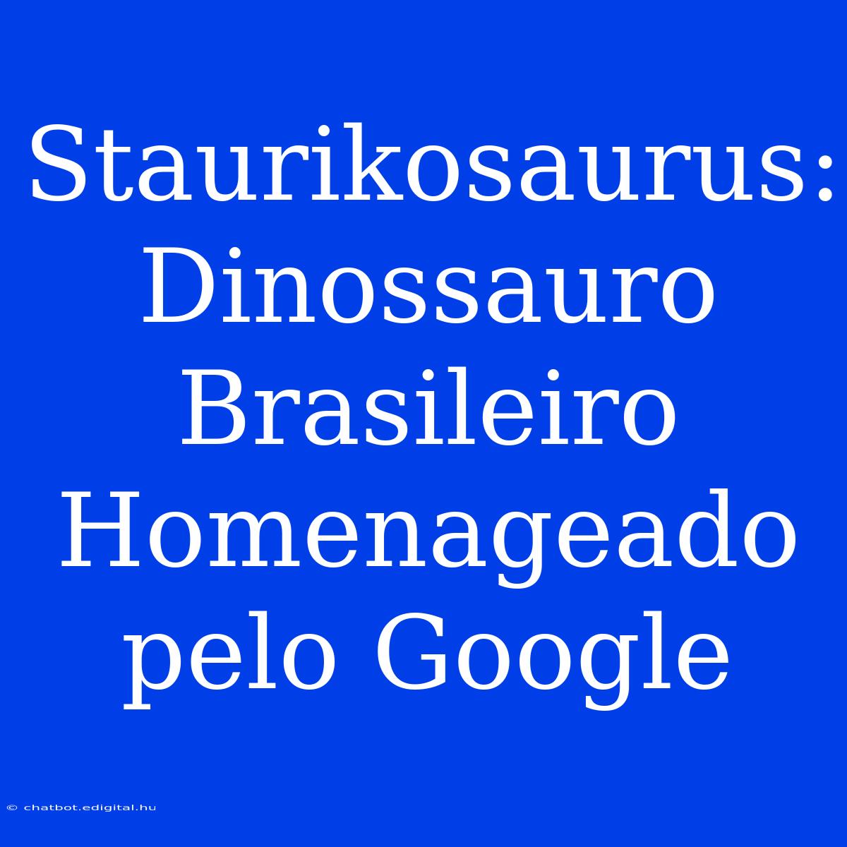 Staurikosaurus: Dinossauro Brasileiro Homenageado Pelo Google