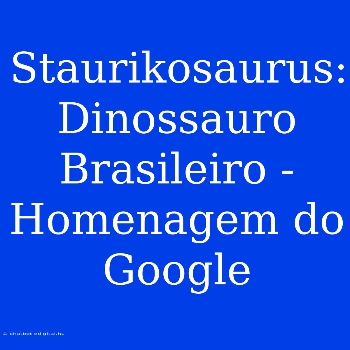 Staurikosaurus: Dinossauro Brasileiro - Homenagem Do Google 