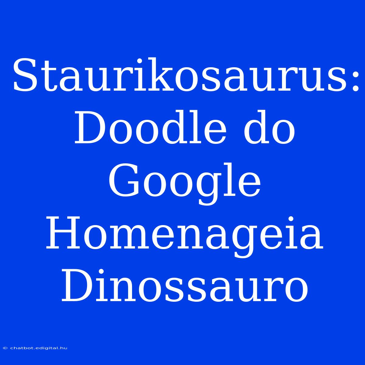 Staurikosaurus: Doodle Do Google Homenageia Dinossauro