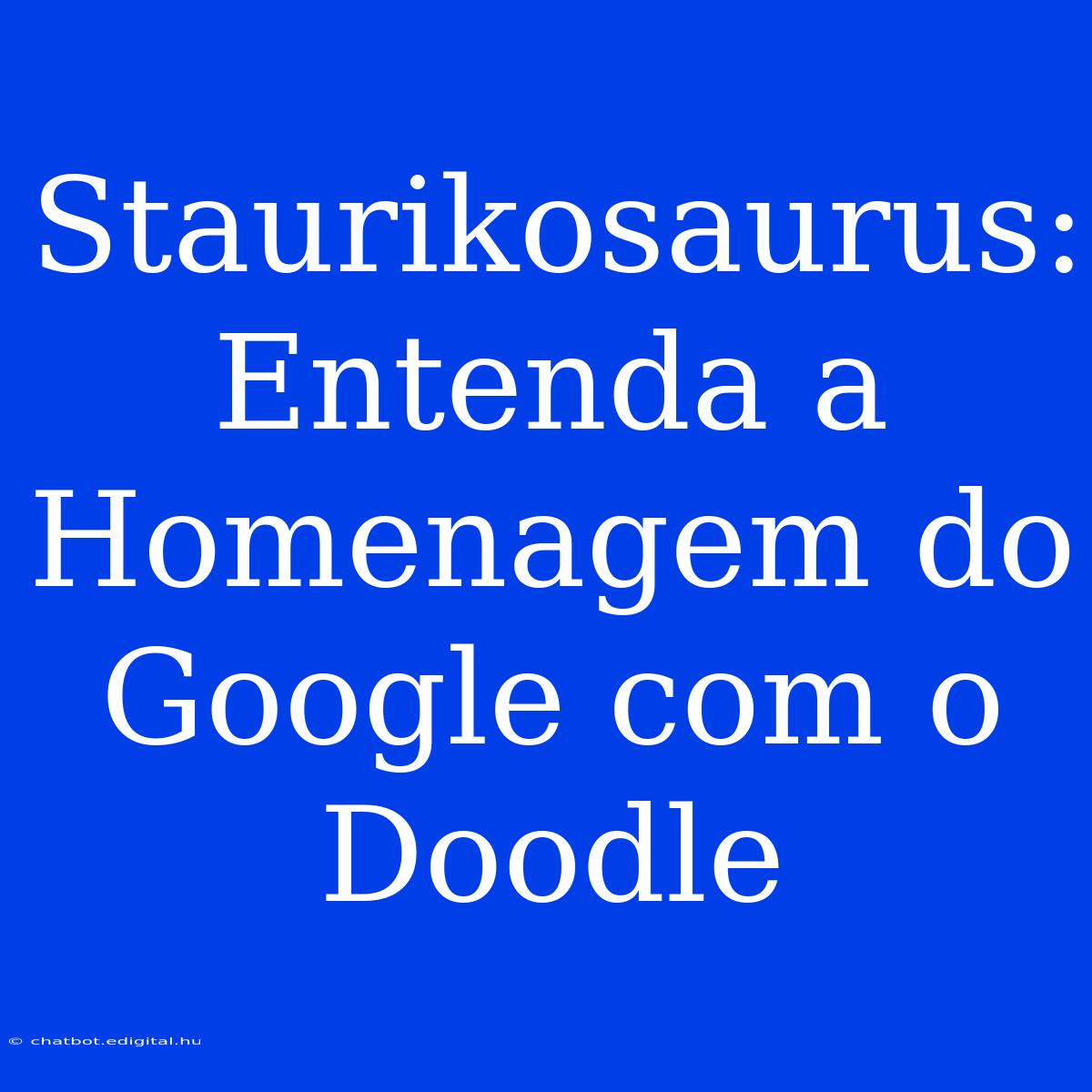 Staurikosaurus: Entenda A Homenagem Do Google Com O Doodle 