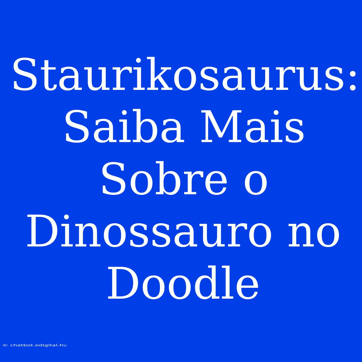 Staurikosaurus: Saiba Mais Sobre O Dinossauro No Doodle