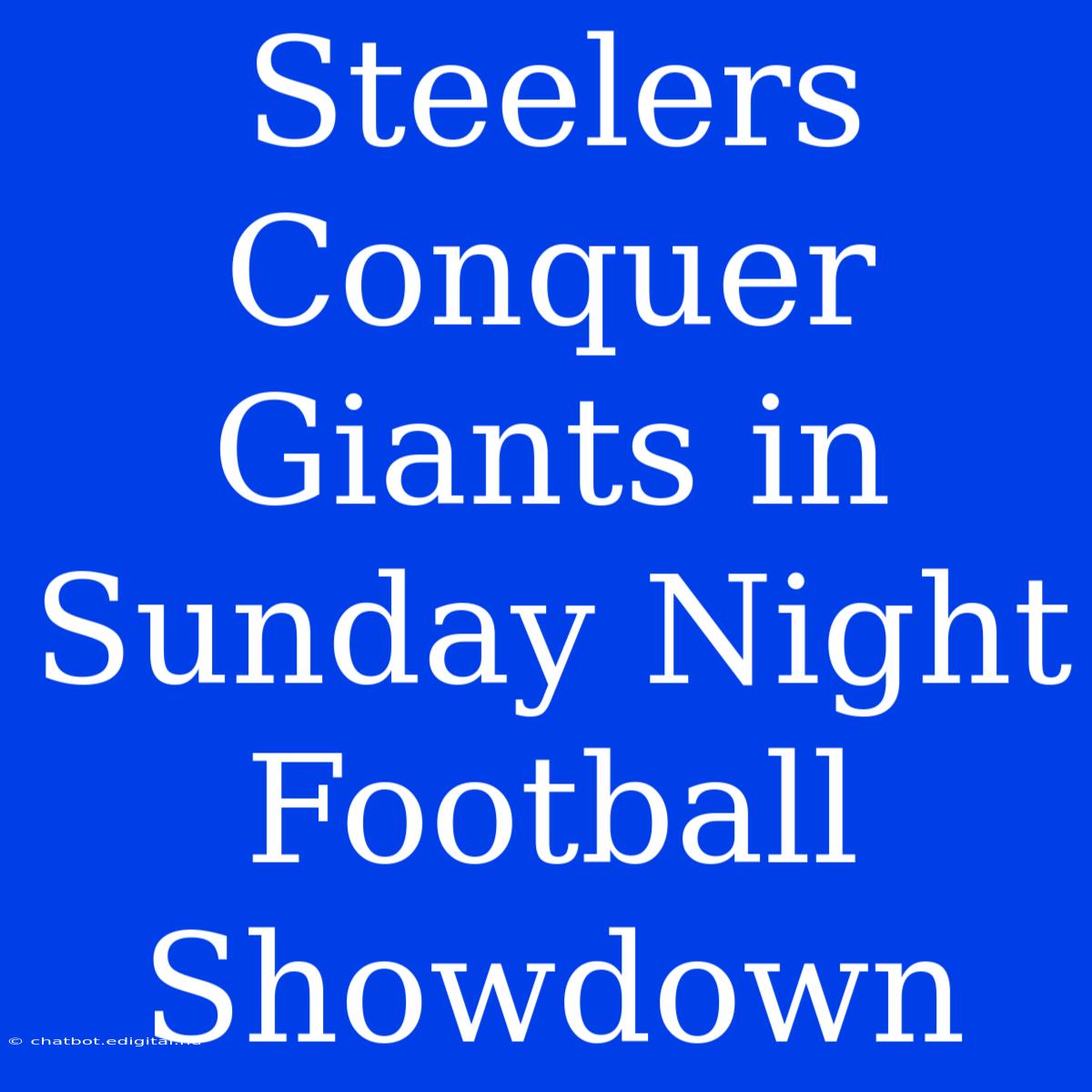 Steelers Conquer Giants In Sunday Night Football Showdown