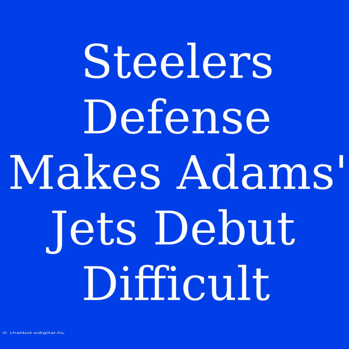 Steelers Defense Makes Adams' Jets Debut Difficult 