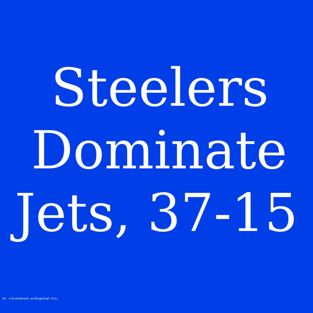 Steelers Dominate Jets, 37-15