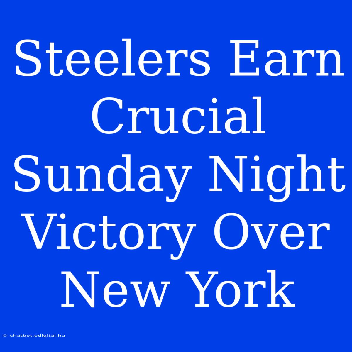 Steelers Earn Crucial Sunday Night Victory Over New York 