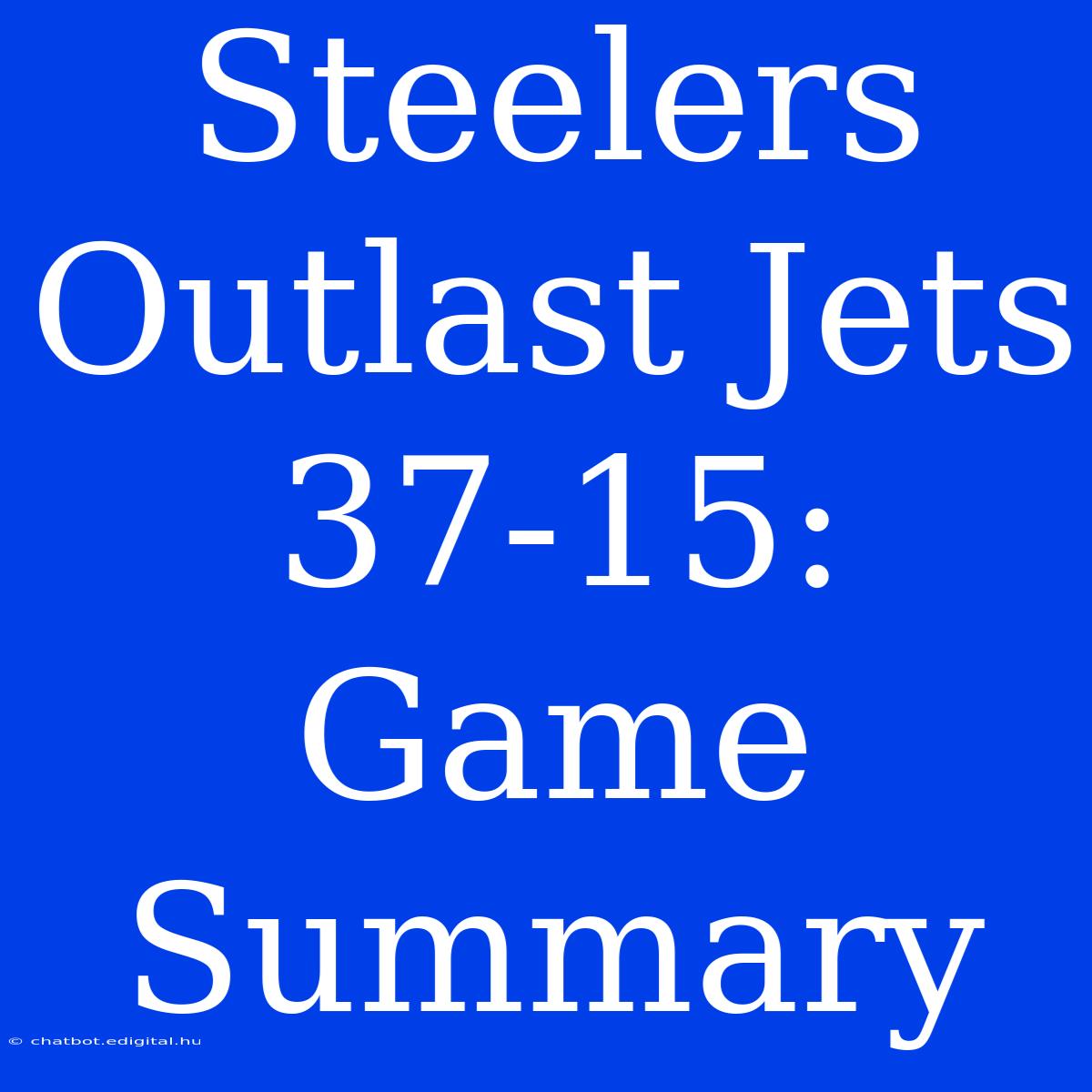 Steelers Outlast Jets 37-15: Game Summary