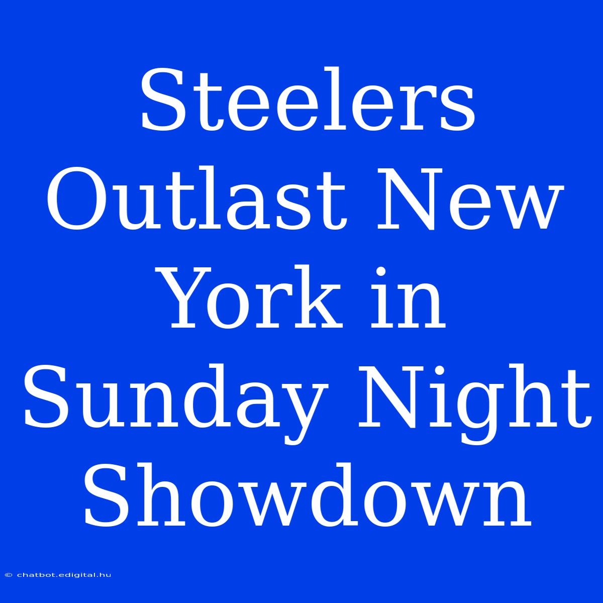 Steelers Outlast New York In Sunday Night Showdown