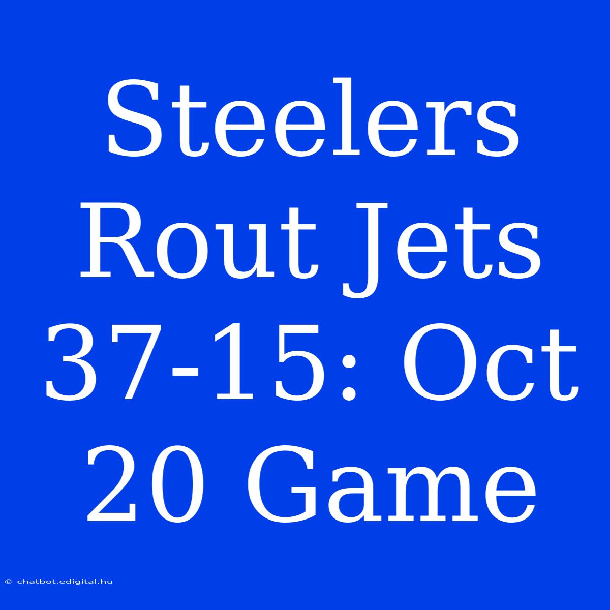 Steelers Rout Jets 37-15: Oct 20 Game