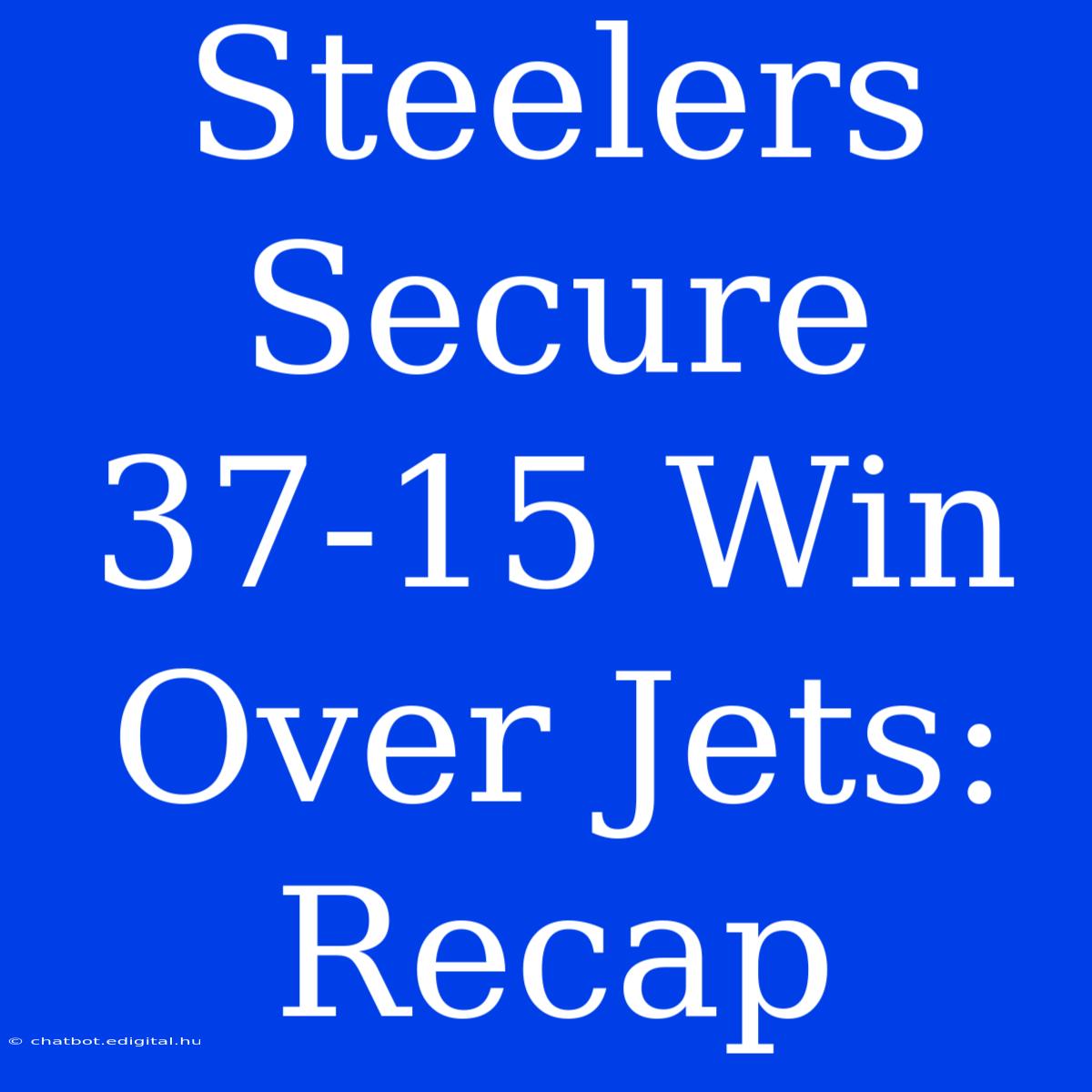 Steelers Secure 37-15 Win Over Jets: Recap