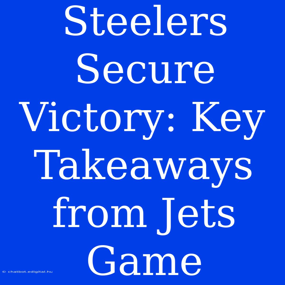 Steelers Secure Victory: Key Takeaways From Jets Game