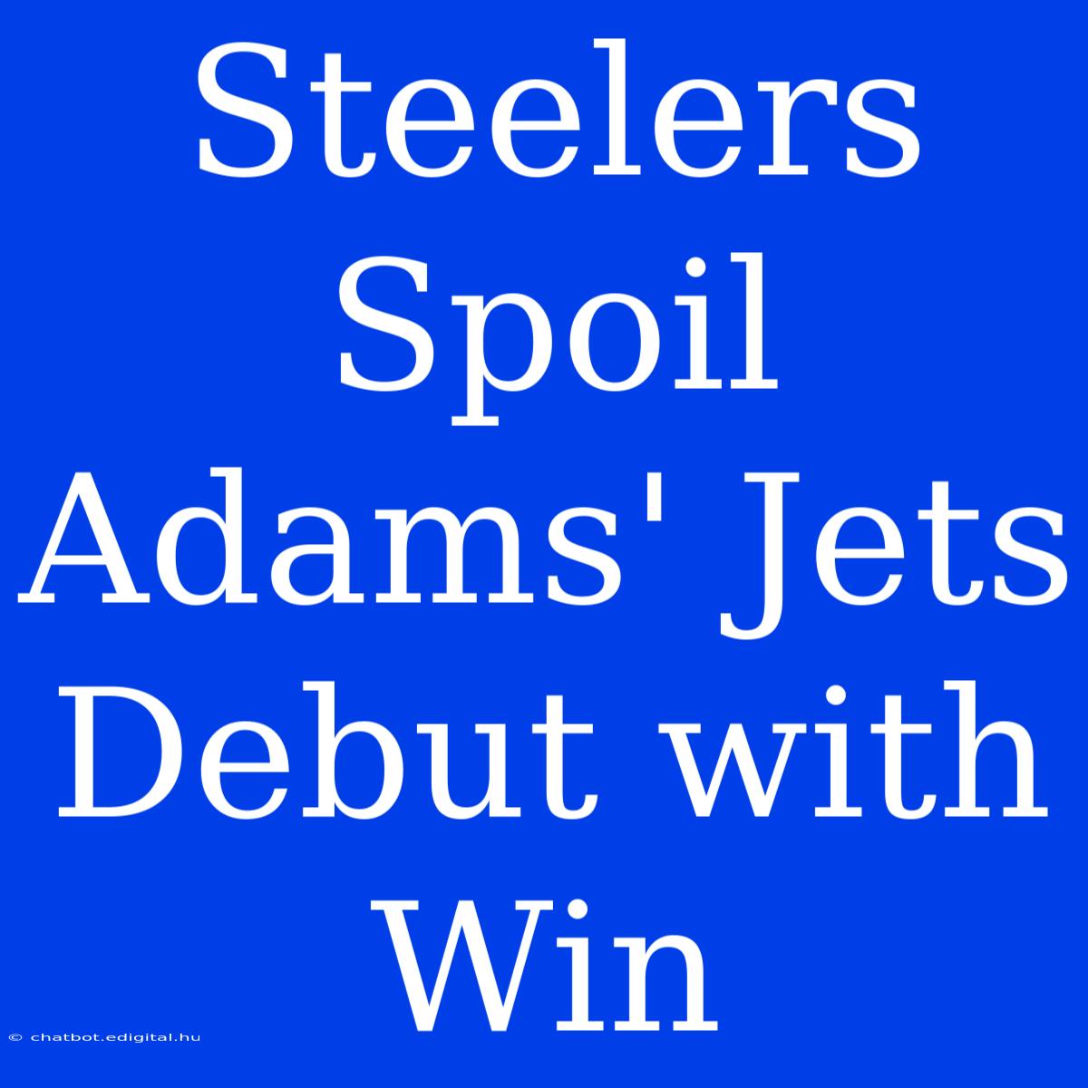 Steelers Spoil Adams' Jets Debut With Win