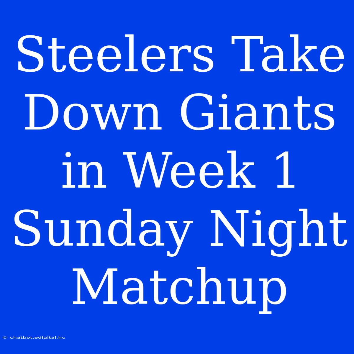 Steelers Take Down Giants In Week 1 Sunday Night Matchup 