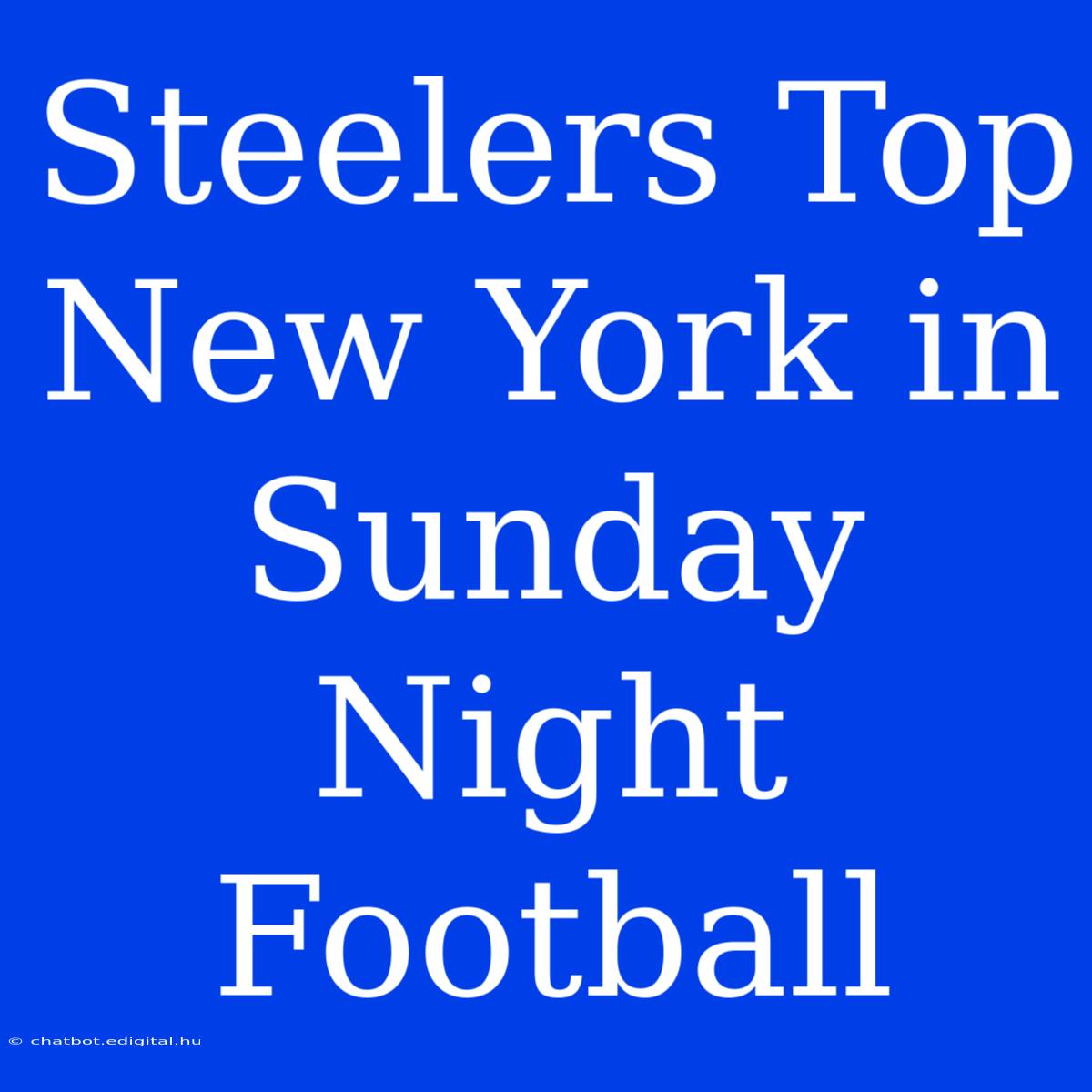 Steelers Top New York In Sunday Night Football