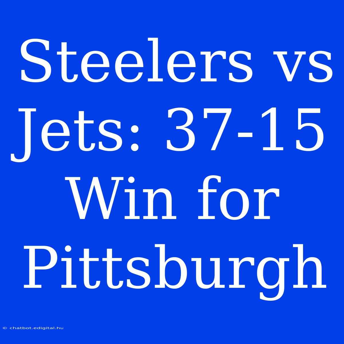 Steelers Vs Jets: 37-15 Win For Pittsburgh