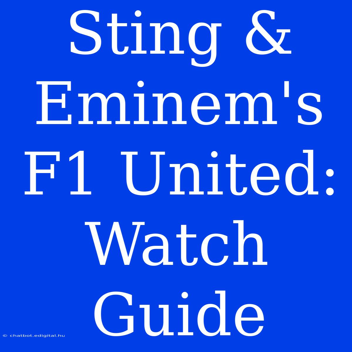 Sting & Eminem's F1 United: Watch Guide