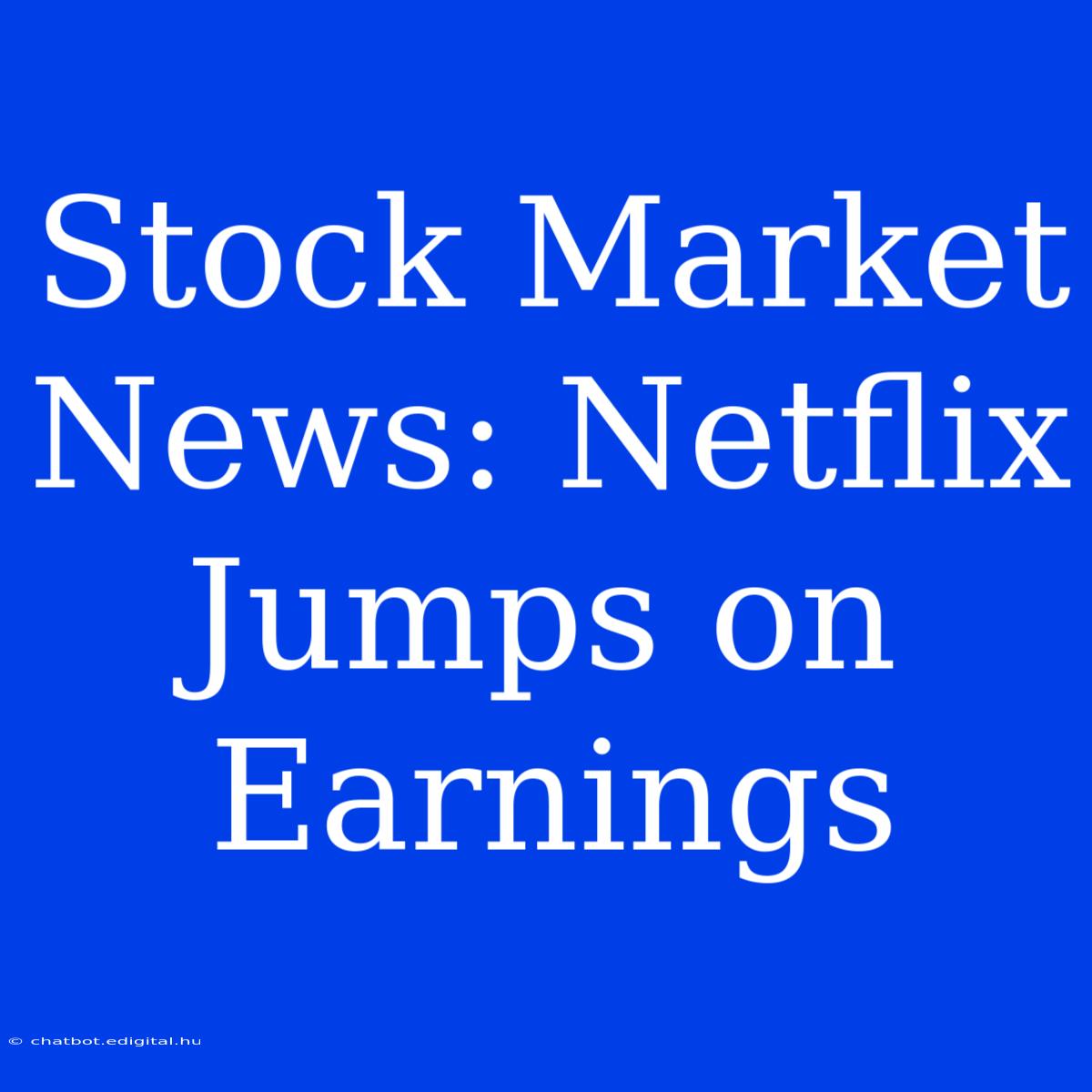 Stock Market News: Netflix Jumps On Earnings