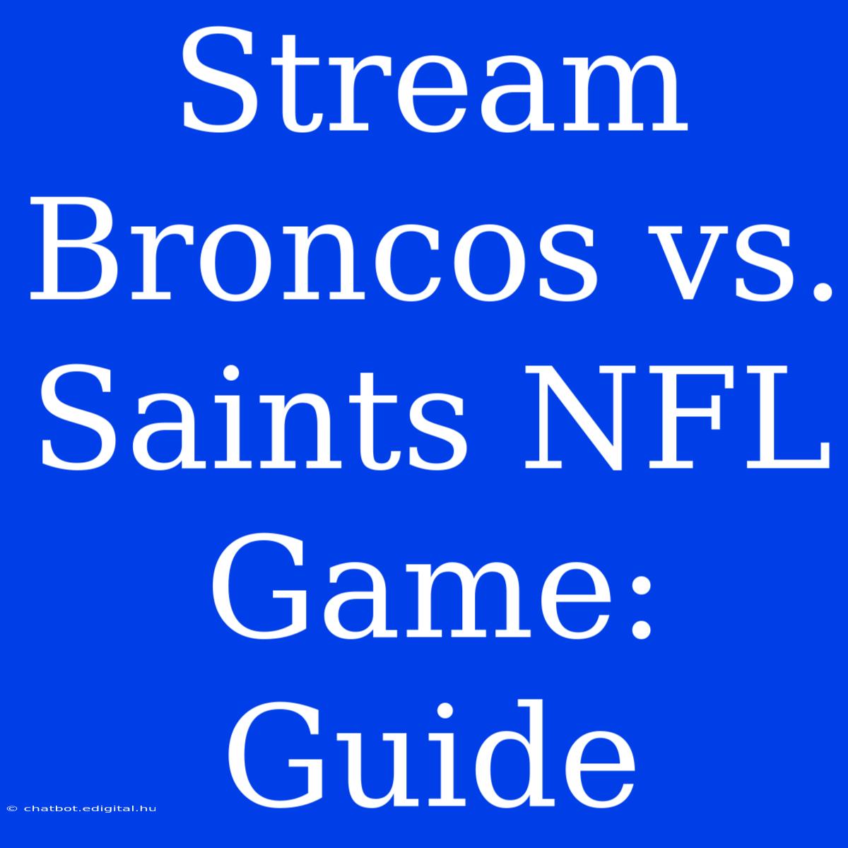 Stream Broncos Vs. Saints NFL Game: Guide