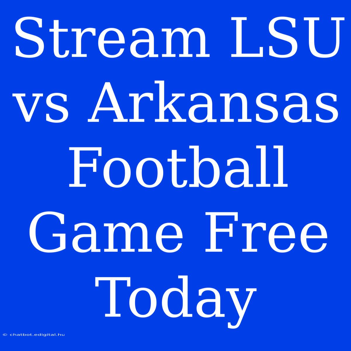 Stream LSU Vs Arkansas Football Game Free Today