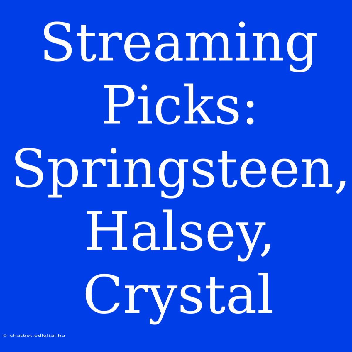 Streaming Picks: Springsteen, Halsey, Crystal