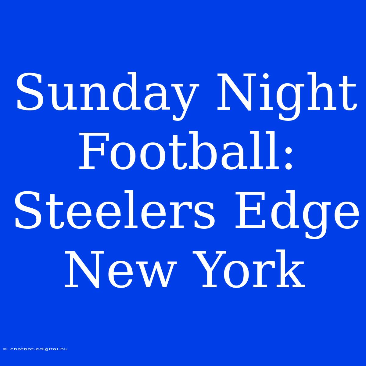 Sunday Night Football: Steelers Edge New York