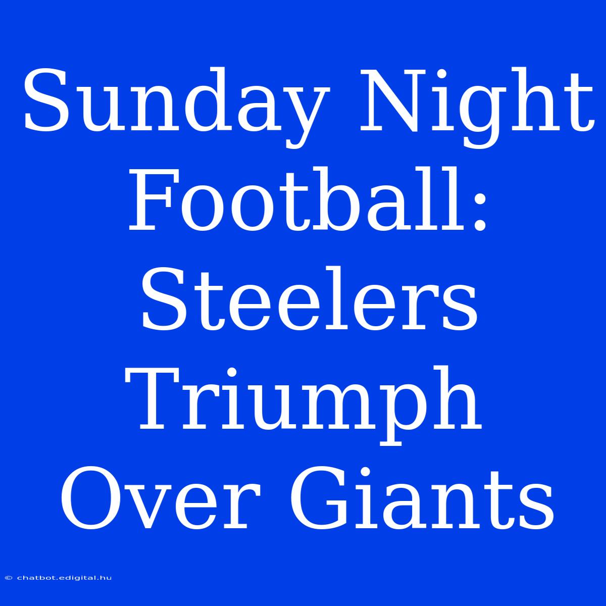 Sunday Night Football: Steelers Triumph Over Giants