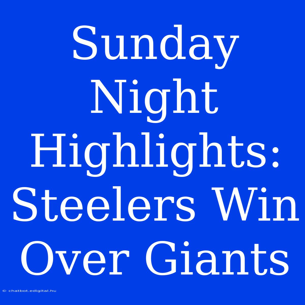 Sunday Night Highlights: Steelers Win Over Giants