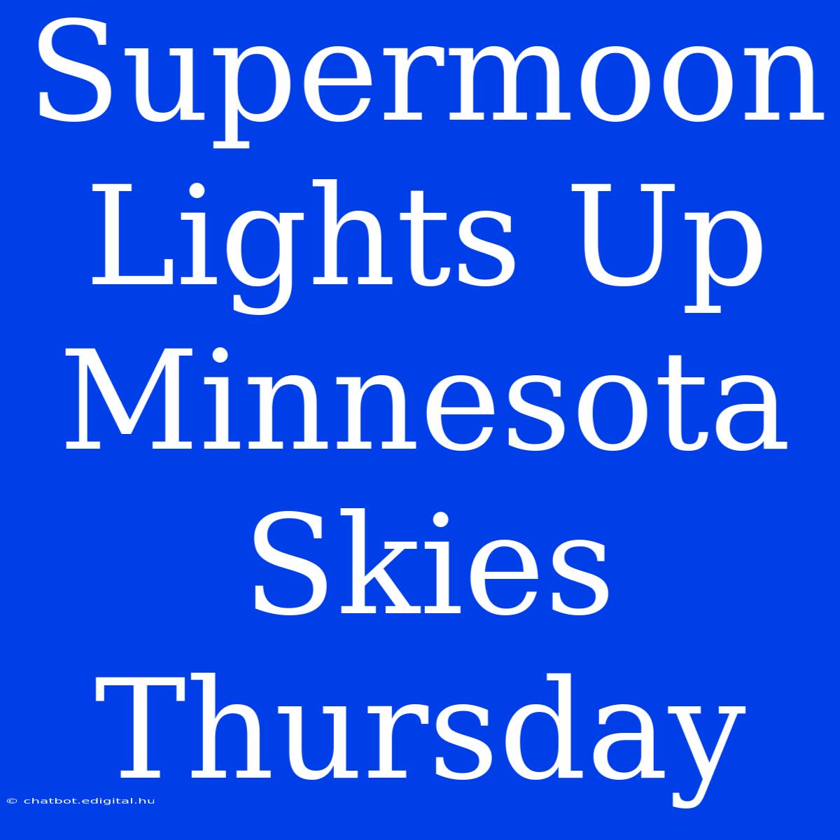 Supermoon Lights Up Minnesota Skies Thursday