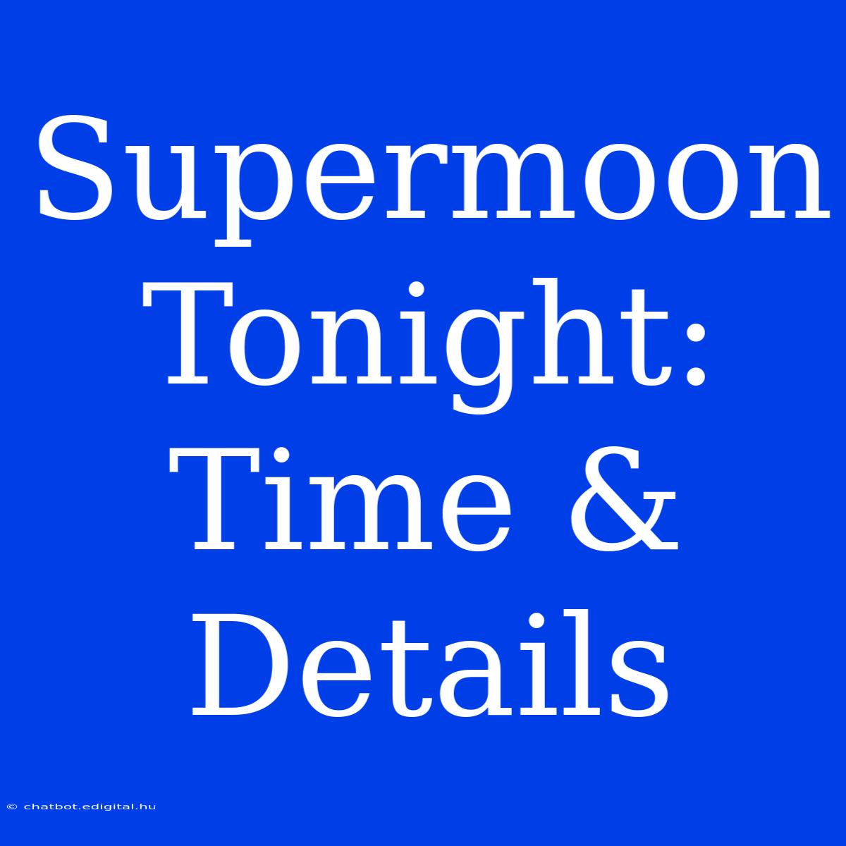 Supermoon Tonight: Time & Details