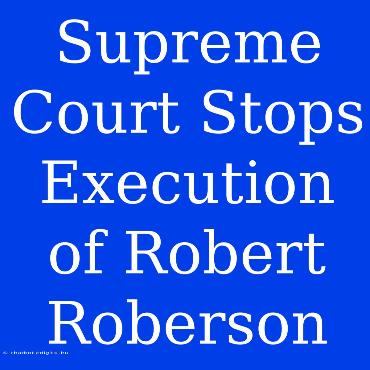 Supreme Court Stops Execution Of Robert Roberson