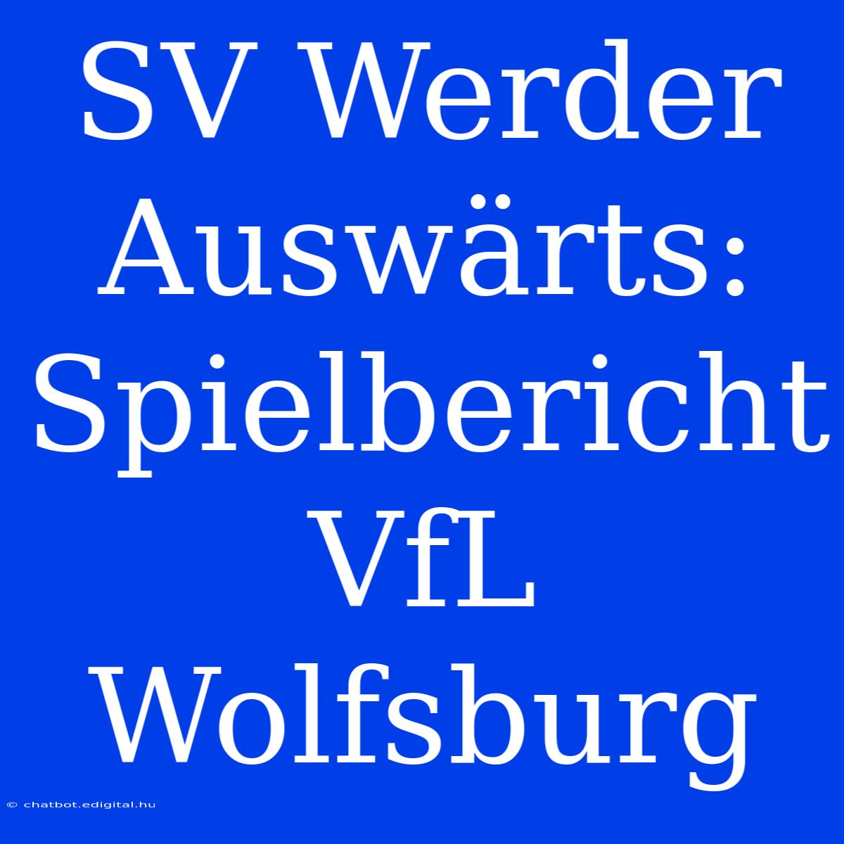 SV Werder Auswärts: Spielbericht VfL Wolfsburg