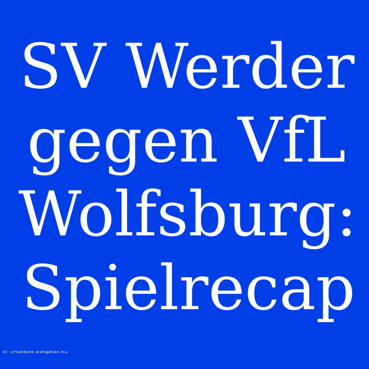 SV Werder Gegen VfL Wolfsburg: Spielrecap