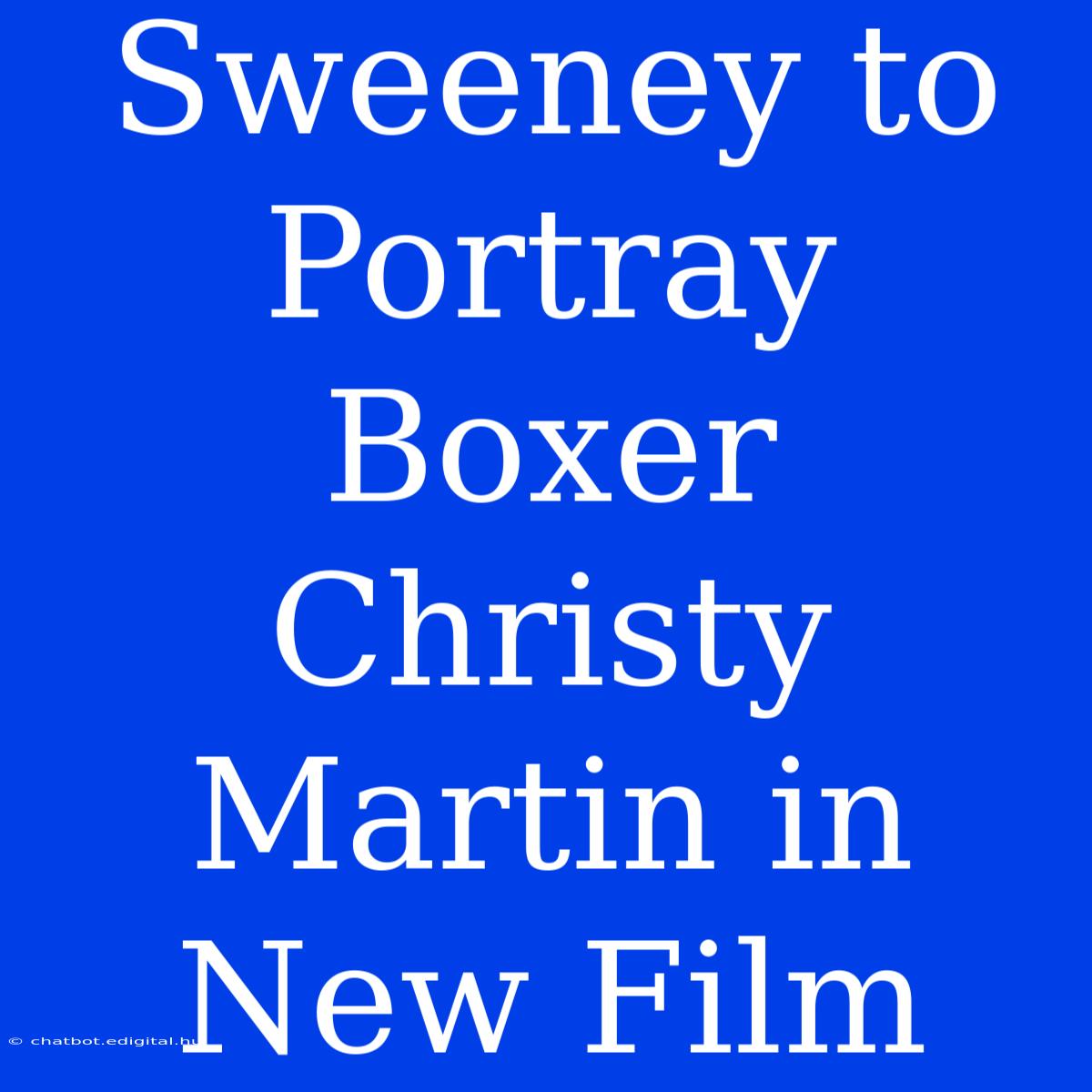 Sweeney To Portray Boxer Christy Martin In New Film