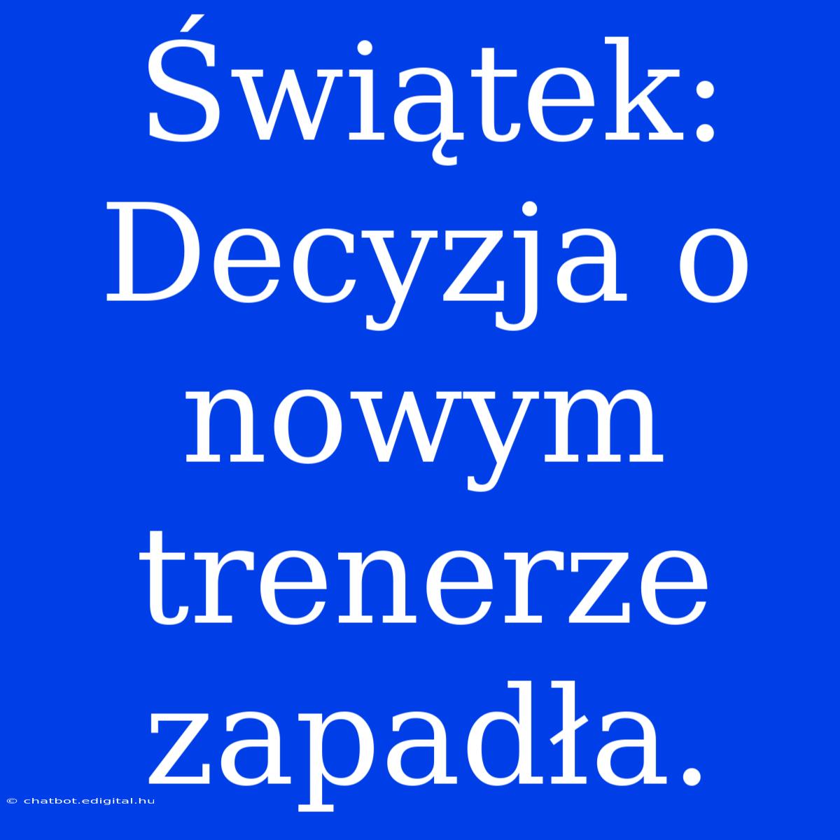 Świątek: Decyzja O Nowym Trenerze Zapadła.