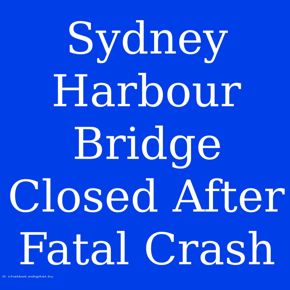 Sydney Harbour Bridge Closed After Fatal Crash 