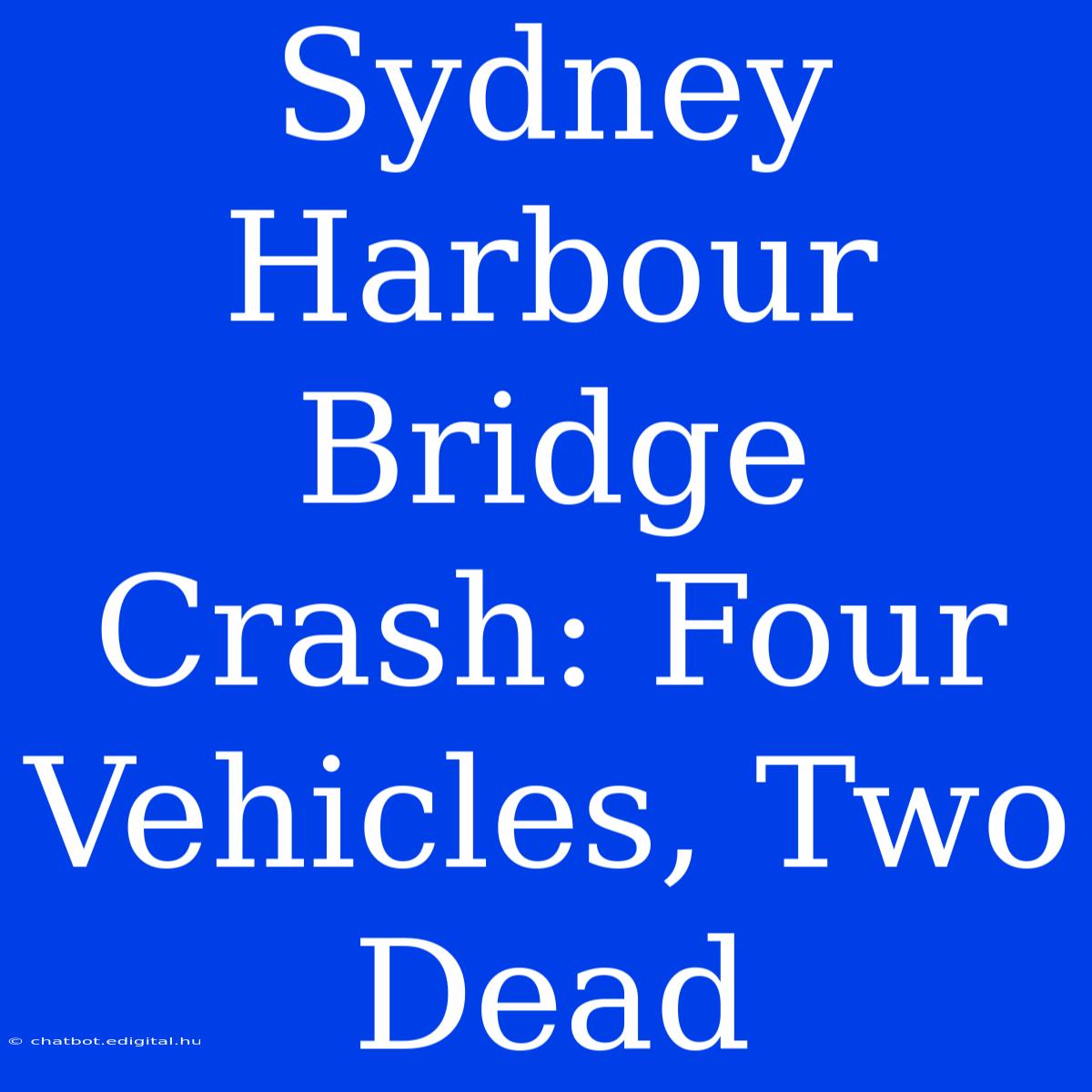 Sydney Harbour Bridge Crash: Four Vehicles, Two Dead